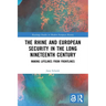 The Rhine and European Security in the Long Nineteenth Century: Making Lifelines from Frontlines