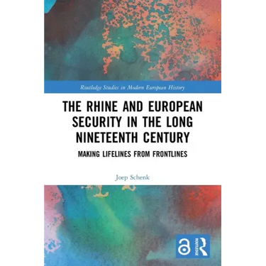 The Rhine and European Security in the Long Nineteenth Century: Making Lifelines from Frontlines
