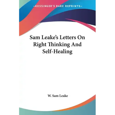 Sam Leake's Letters On Right Thinking And Self-Healing