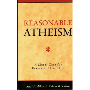 Reasonable Atheism: A Moral Case For Respectful Disbelief