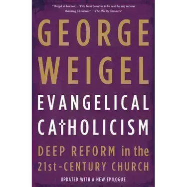 Evangelical Catholicism: Deep Reform in the 21st-Century Church