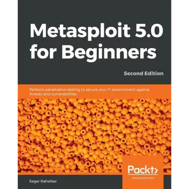 Metasploit 5.0 for Beginners - Second Edition: Perform penetration testing to secure your IT environment against threats and vulnerabilities