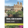 Tunisia, a Gem to Discover: Travel Guide