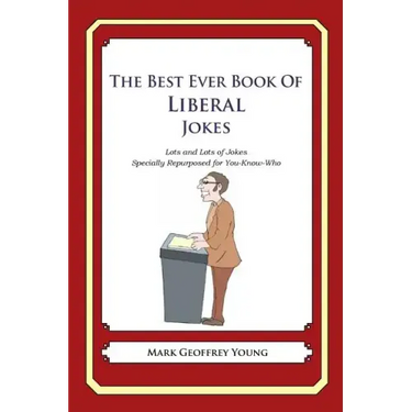 The Best Ever Book of Liberal Jokes: Lots and Lots of Jokes Specially Repurposed for You-Know-Who