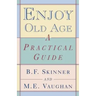 Enjoy Old Age: A Practical Guide