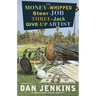 The Money-Whipped Steer-Job Three-Jack Give-Up Artist: The Money-Whipped Steer-Job Three-Jack Give-Up Artist: A Novel