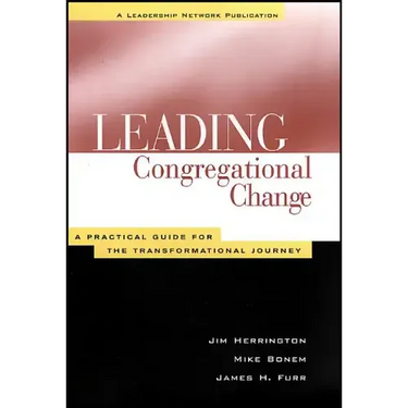 Leading Congregational Change: A Practical Guide for the Transformational Journey