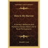 Here Is My Harvest: A Farmer's Reflective and Humorous Essays about Life in Rural Pennsylvania