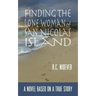 Finding the Lone Woman of San Nicolas Island: A Novel Based on a True Story
