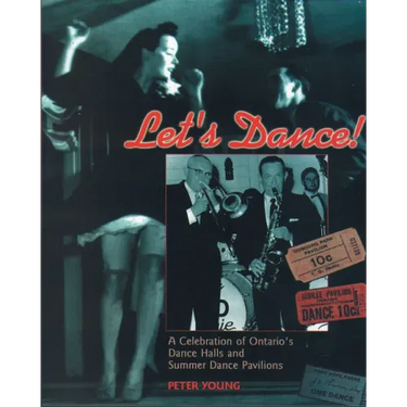 Let's Dance: A Celebration of Ontario's Dance Halls and Summer Dance Pavilions