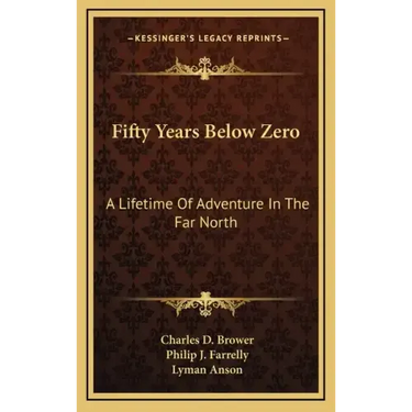 Fifty Years Below Zero: A Lifetime of Adventure in the Far North