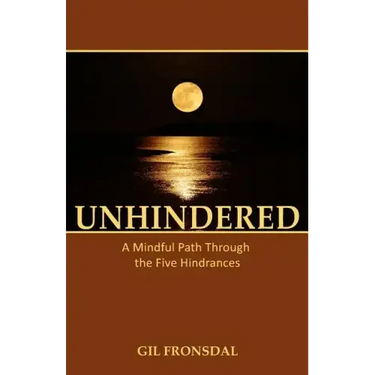 Unhindered: A Mindful Path Through the Five Hindrances