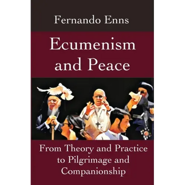 Ecumenism and Peace: From Theory and Practice to Pilgrimage and Companionship