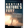 Hunting Nature's Fury: A Storm Chaser's Obsession with Tornadoes, Hurricanes, and Other Natural Disasters