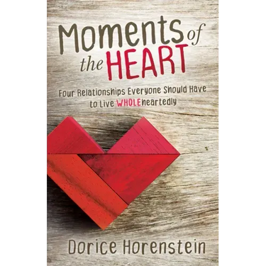 Moments of the Heart: Four Relationships Everyone Should Have to Live Wholeheartedly