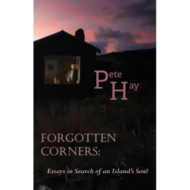 Forgotten Corners: Essays in Search of an Island's Soul