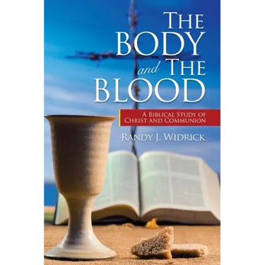 The Body and the Blood: A Biblical Study of Christ and Communion