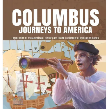 Columbus Journeys to America Exploration of the Americas History 3rd Grade Children's Exploration Books