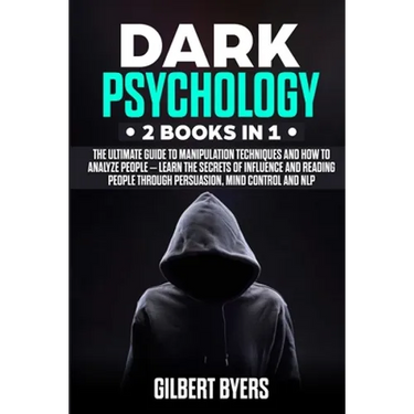 Dark Psychology: 2 Books In 1 - The Ultimate Guide to Manipulation Techniques and How to Analyze People - Learn The Secrets of Influenc