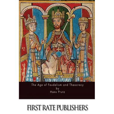 The Age of Feudalism and Theocracy