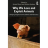 Why We Love and Exploit Animals: Bridging Insights from Academia and Advocacy