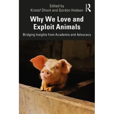Why We Love and Exploit Animals: Bridging Insights from Academia and Advocacy
