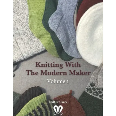 Knitting with The Modern Maker Volume 1: Early Modern Knits and Designs Inspired by Them