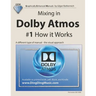 Mixing in Dolby Atmos - #1 How it Works: A different type of manual - the visual approach