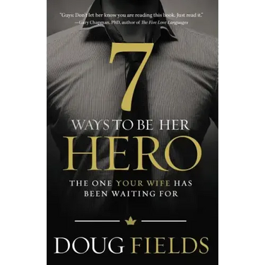7 Ways to Be Her Hero: The One Your Wife Has Been Waiting for