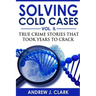Solving Cold Cases - Volume 8: True Crime Stories That Took Years to Crack