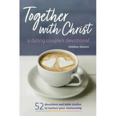 Together with Christ: A Dating Couples Devotional: 52 Devotions and Bible Studies to Nurture Your Relationship