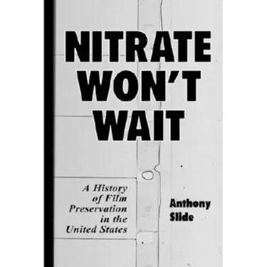 Nitrate Won't Wait: A History of Film Preservation in the United States