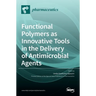 Functional Polymers as Innovative Tools in the Delivery of Antimicrobial Agents