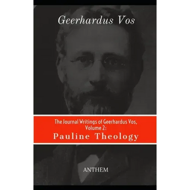 The Journal Writings of Geerhardus Vos, Volume 2: Pauline Theology