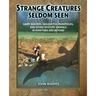 Strange Creatures Seldom Seen: Giant Beavers, Sasquatch, Manipogos, and Other Mystery Animals in Manitoba and Beyond