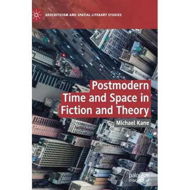 Postmodern Time and Space in Fiction and Theory