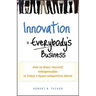 Innovation Is Everybody's Business: How to Make Yourself Indispensable in Today's Hypercompetitive World