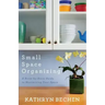 Small Space Organizing: A Room-By-Room Guide to Maximizing Your Space