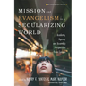 Mission and Evangelism in a Secularizing World: Academy, Agency, and Assembly Perspectives from Canada