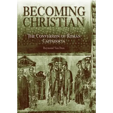 Becoming Christian: The Conversion of Roman Cappadocia