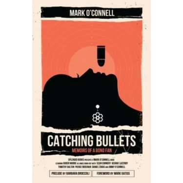 Catching Bullets: Memoirs of a Bond Fan