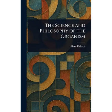The Science and Philosophy of the Organism