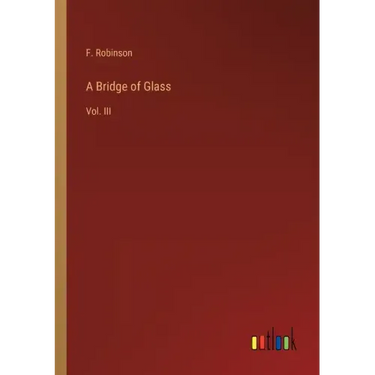 A Bridge of Glass: Vol. III