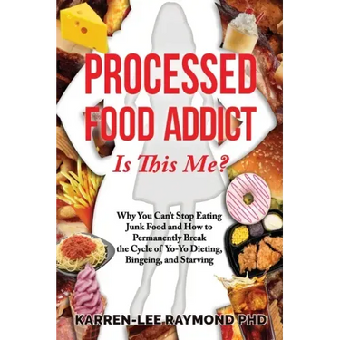 Processed Food Addict Is This Me?: Why You Can't Stop Eating Junk Food and How to Permanently Break the Cycle of Yo-Yo Dieting, Bingeing, and Starving