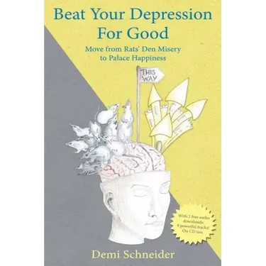 Beat Your Depression For Good: Move from Rats' Den Misery to Palace Happiness