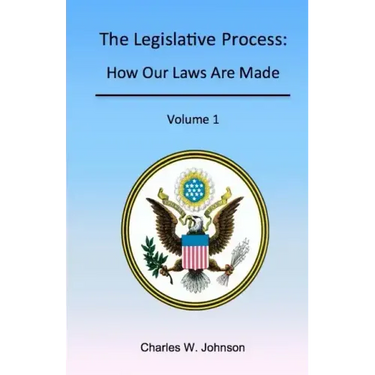 The Legislative Process: How Our Laws Are Made, Volume 1