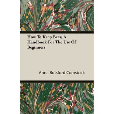 How To Keep Bees; A Handbook For The Use Of Beginners