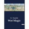 Wet Magic: A Tale of Enchantment and Adventure by the Sea