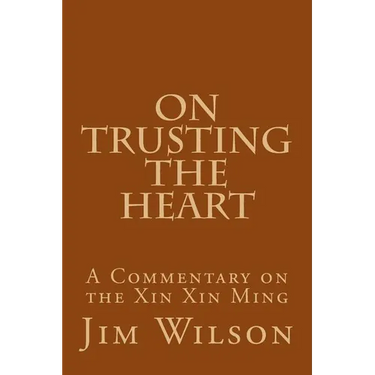 On Trusting the Heart: A Commentary on the Xin Xin Ming
