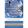 Do Dead People Walk Their Dogs?: Questions You'd Ask a Medium If You Had the Chance
